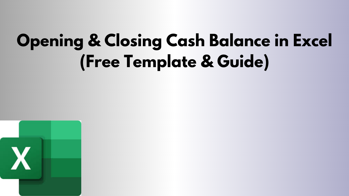 Opening & Closing Cash Balance in Excel (Free Template & Guide)